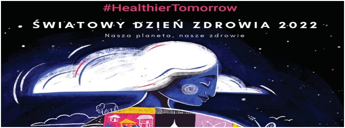 Światowy Dzień Zdrowia 2022 - Matka ziemia - #HealthierTomorrow